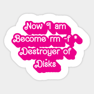 Now I am Become rm -f* Destroyer of Disks Sticker